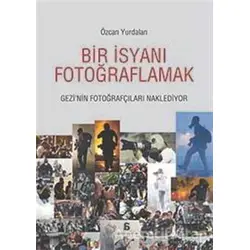 Bir İsyanı Fotoğraflamak - Özcan Yurdalan - Agora Kitaplığı