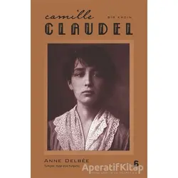Camille Claudel - Bir Kadın - Anne Delbee - Agora Kitaplığı