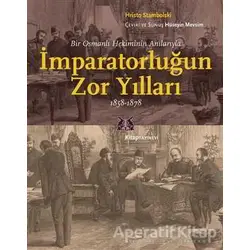 Bir Osmanlı Hekiminin Anılarıyla İmparatorlüğun Zor Yılları 1858-1878
