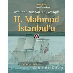 İrlandalı Bir Vaizin Gözüyle 2. Mahmud İstanbul’u - Robert Walsh - Kitap Yayınevi