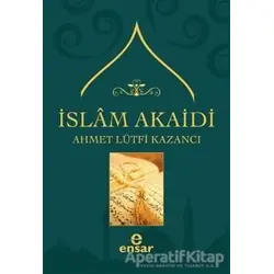 İslam Akaidi - Ahmet Lütfi Kazancı - Ensar Neşriyat