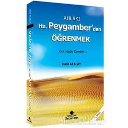 Ahlakı Hz. Peygamberden Öğrenmek - Halil Atalay - Hüner Yayınevi