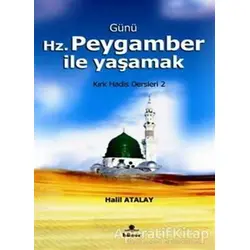 Günü Hz. Peygamber İle Yaşamak - Halil Atalay - Hüner Yayınevi
