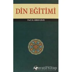 Din Eğitimi - Abbas Çelik - Arı Sanat Yayınevi