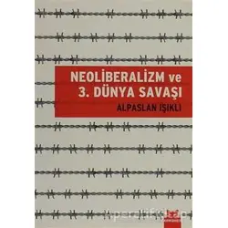 Neoliberalizm ve 3. Dünya Savaşı - Alpaslan Işıklı - Kırmızı Kedi Yayınevi