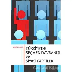 Türkiye’de Seçmen Davranışı ve Siyasi Partiler - Ömer Çaha - Orion Kitabevi