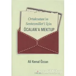 Ortakvatan’ın Sentezmillet’i İçin Öcalan’a Mektup - Ali Kemal Özcan - Orion Kitabevi