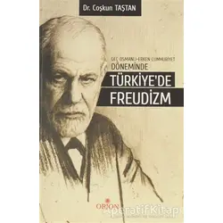 Geç Osmanlı - Erken Cumhuriyet Döneminde Türkiye’de Freudizm - Coşkun Taştan - Orion Kitabevi