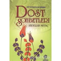 Ayet ve Hadisler Işığında Dost Sohbetleri - Abdullah Sevinç - Gonca Yayınevi