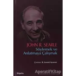 Söylemek ve Anlatmaya Çalışmak - John R. Searle - BilgeSu Yayıncılık