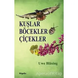 Kuşlar Böcekler Çiçekler - Uwe Blasing - BilgeSu Yayıncılık