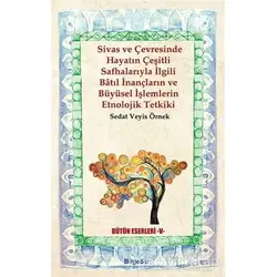 Sivas ve Çevresinde Hayatın Çeşitli Safhalarıyla İlgili Batıl İnançların ve Büyüsel İşlemlerin Etnol
