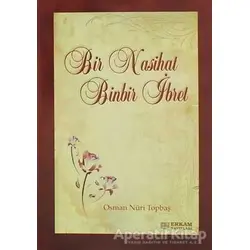 Bir Nasihat Binbir ibret - Osman Nuri Topbaş - Erkam Yayınları