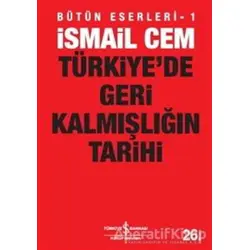 Türkiye’de Geri Kalmışlığın Tarihi - İsmail Cem - İş Bankası Kültür Yayınları