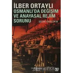 Osmanlı’da Değişim ve Anayasal Rejim Sorunu - İlber Ortaylı - İş Bankası Kültür Yayınları