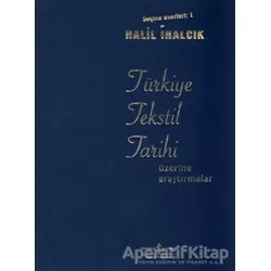 Türkiye Tekstil Tarihi Üzerine Araştırmalar - Halil İnalcık - İş Bankası Kültür Yayınları