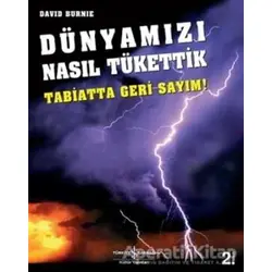 Dünyamızı Nasıl Tükettik - David Burnie - İş Bankası Kültür Yayınları