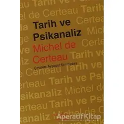 Tarih ve Psikanaliz - Michel De Certeau - İş Bankası Kültür Yayınları