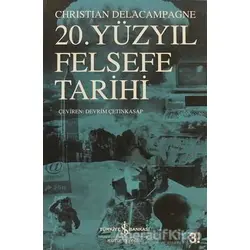 20. Yüzyıl Felsefe Tarihi - Christian Delacampagne - İş Bankası Kültür Yayınları