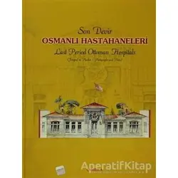 Son Devir Osmanlı Hastahaneleri / Last Period Ottoman Hospitals