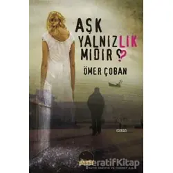 Aşk Yalnızlık mıdır? - Ömer Çoban - Kent Kitap