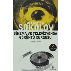 Sinema ve Televizyonda Görüntü Kurgusu - Aleksey G. Sokolov - Agora Kitaplığı