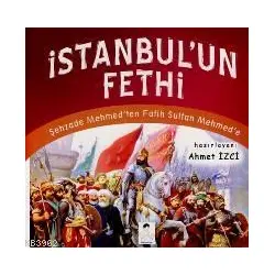 İstanbul’un Fethi - Ahmet İzci - İlgi Kültür Sanat Yayınları