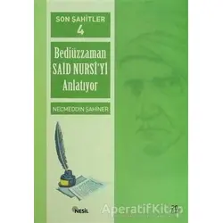 Son Şahitler Bediüzzaman Said Nursi’yi Anlatıyor 4. Kitap - Necmeddin Şahiner - Nesil Yayınları