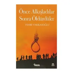 Önce Alkışladılar Sonra Öldürdüler - Vehbi Vakkasoğlu - Nesil Yayınları