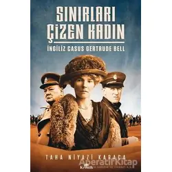 Sınırları Çizen Kadın - İngiliz Casus Gertrude Bell - Taha Niyazi Karaca - Kronik Kitap
