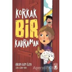 Korkak Bir Kahraman - Birsen Ekim Özen - Timaş Çocuk