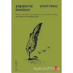 Yaşıyoruz Sessizce - Şükrü Erbaş - Kırmızı Kedi Yayınevi