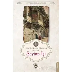 Unutturmadıklarımız Serisi - Şeytan İşi - Hüseyin Rahmi Gürpınar - Dorlion Yayınları