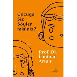 Çocuğa Siz Söyler misiniz? - İsmihan Artan - ELMA Yayınevi