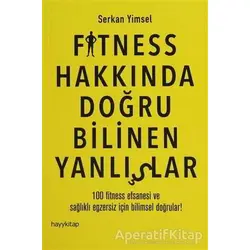 Fitness Hakkında Doğru Bilinen Yanlışlar - Serkan Yimsel - Hayykitap