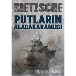 Putların Alacakaranlığı - Friedrich Wilhelm Nietzsche - Nilüfer Yayınları