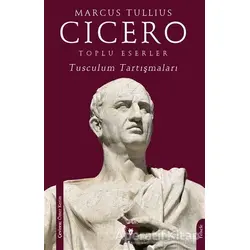Toplu Eserler Tusculum Tartışmaları - Marcus Tullius Cicero - Dorlion Yayınları