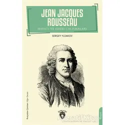 Jean Jacques Rousseau - Hayatı ve Edebi Çalışmaları - Sergey Yujakov - Dorlion Yayınları