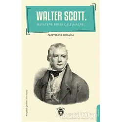 Walter Scott Hayatı Ve Edebi Çalışmaları - Payevskaya Adelaida - Dorlion Yayınları