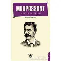 Maupassant Hayatı ve Eserleri - Edouard Maynial - Dorlion Yayınları