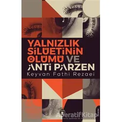 Yalnızlık Silüetinin Ölümü ve Anti Parzen - Keyvan Fathi Rezaei - Dorlion Yayınları