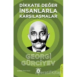 Dikkate Değer İnsanlarla Karşılaşmalar - Georgi Gürciyev - Dorlion Yayınları