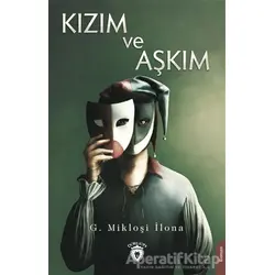 Kızım ve Aşkım - G. Mikloşi İlona - Dorlion Yayınları