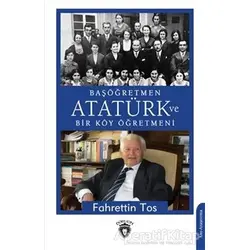 Başöğretmen Atatürk Ve Bir Köy Öğretmeni - Fahrettin Tos - Dorlion Yayınları