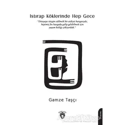 Istırap Köklerinde Hep Gece - Gamze Taşçı - Dorlion Yayınları