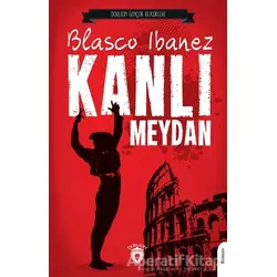 Kanlı Meydan - Blasco Ibanez - Dorlion Yayınları