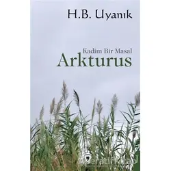 Arkturus - Kadim Bir Masal - H.B. Uyanık - Dorlion Yayınları