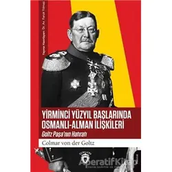 Yirminci Yüzyıl Başlarında Osmanlı - Alman İlişkileri - Colmar von der Goltz - Dorlion Yayınları