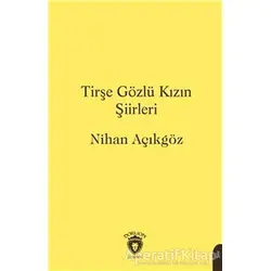 Tirşe Gözlü Kızın Şiirleri - Nihan Açıkgöz - Dorlion Yayınları