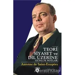 Teori Siyaset ve Dil Üzerine Günlük Notlar - Antoine de Saint-Exupery - Dorlion Yayınları